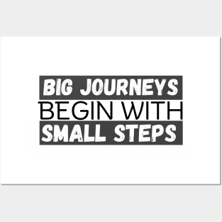 Big Journeys Begin With Small Steps Posters and Art